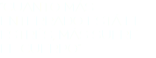 “CUANTO MÁS ENTERRADO ESTÁ EL ESTRÉS, MÁS SUFRE EL CUERPO”
